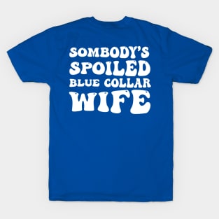 Somebody's Spoiled Blue Collar Wife (Back Print) T-Shirt